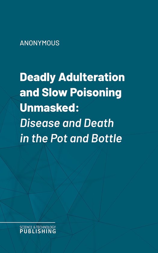 Deadly Adulteration and Slow Poisoning Unmasked - cover