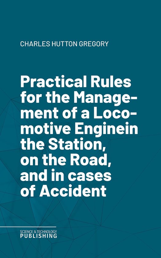 Practical Rules for the Management of a Locomotive Enginein  ... - cover
