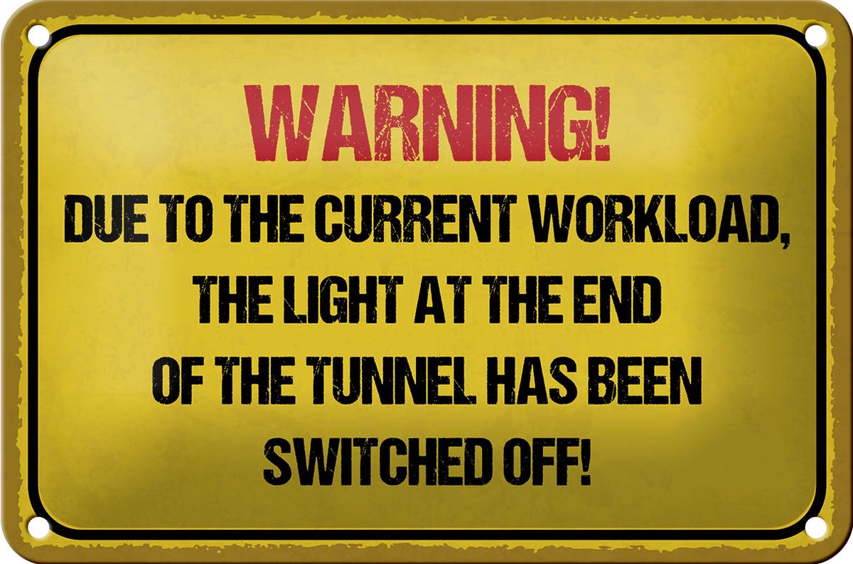 Blechschild Hinweis 18x12cm Warning workload the light end