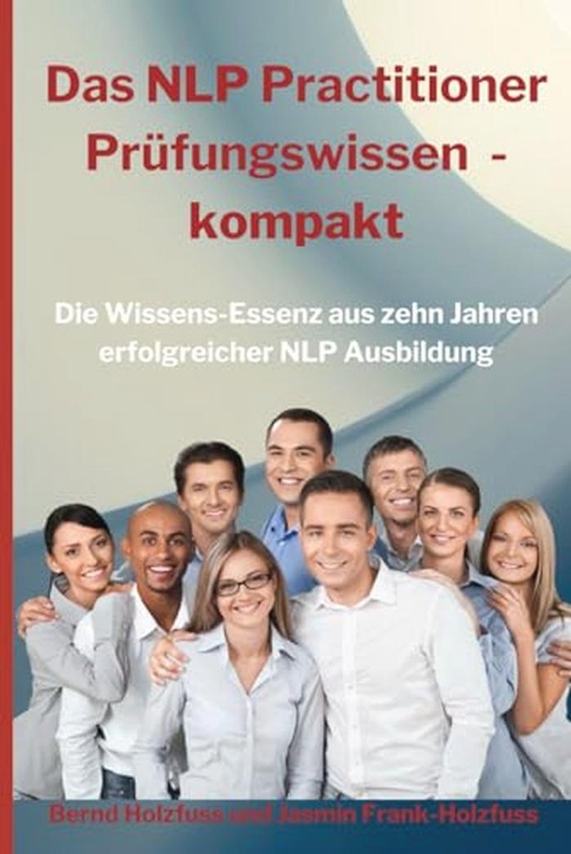 NLP Practitioner Prüfungswissen: Essenz für die Abschlussprüfung und persönliche Entwicklung