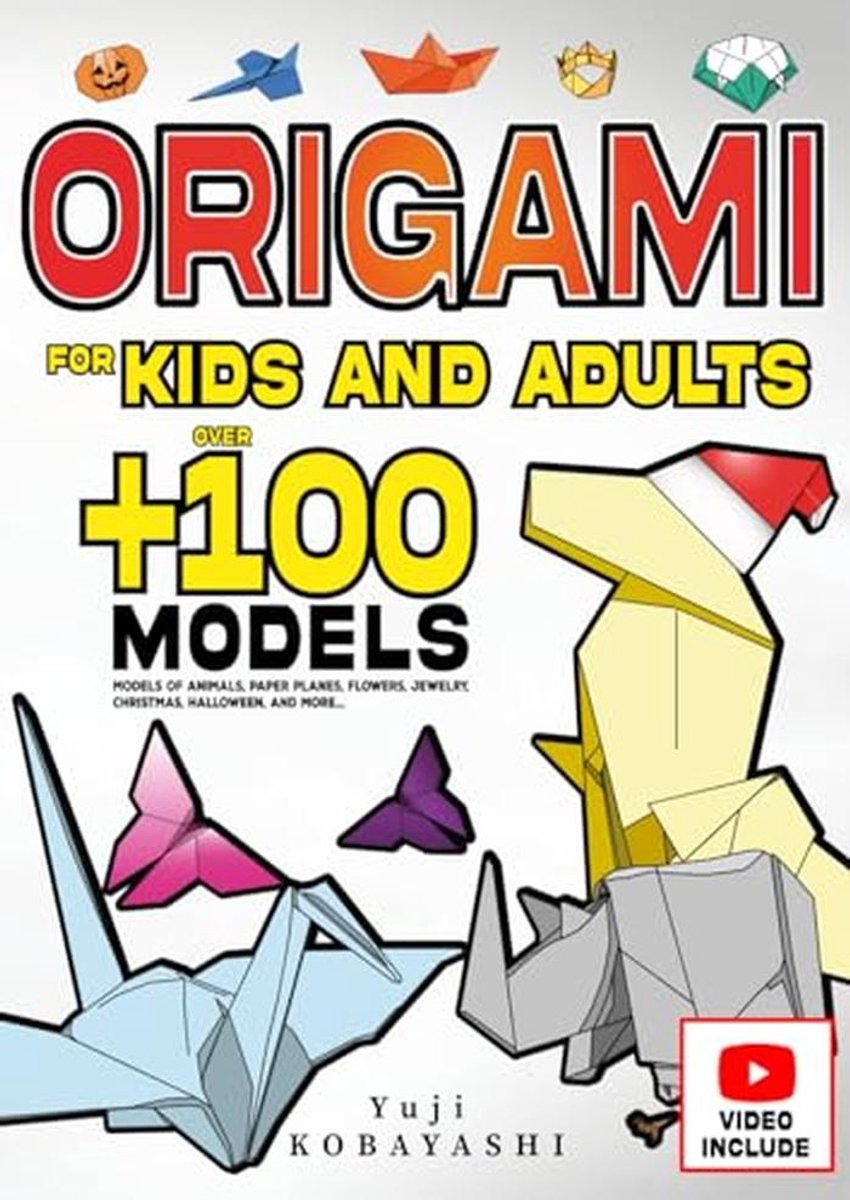 Origami voor Kinderen en Volwassenen: Meer dan 100 Creatieve Vouwmodellen van Dieren, Vliegtuigen, Bloemen en Decoraties