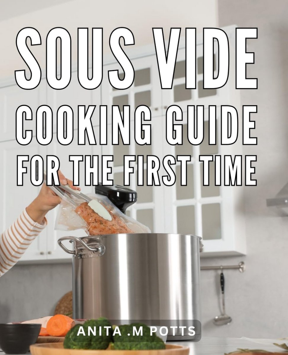 Eenvoudig Sous Vide Kookboek voor Beginners: Perfect Gekookte Maaltijden Thuis