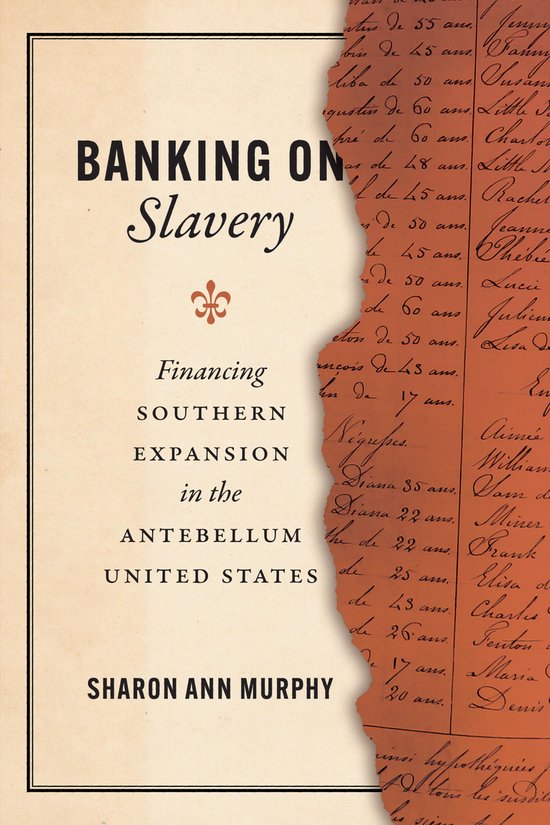 Boekomslag met de titel 'BANKING ON Slavery' in grote letters, met daaronder 'Financing SOUTHERN EXPANSION in the ANTEBELLUM UNITED STATES' en de naam van de auteur 'SHARON ANN MURPHY'.