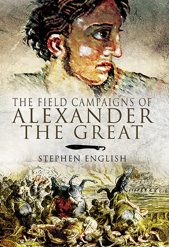 The Field Campaigns of Alexander the Great - cover