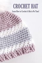 Crochet Hat: Learn How to Crochet A Hat in No Time!