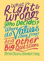 And Other Big Questions - What is Right and Wrong? Who Decides? Where Do Values Come From? And Other Big Questions