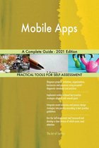 Mobile Apps A Complete Guide - 2021 Edition