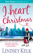 I Heart Series 6 - I Heart Christmas (Part Three: Chapters 13–18) (I Heart Series, Book 6)