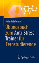 Anti-Stress-Trainer - Übungsbuch zum Anti-Stress-Trainer für Fernstudierende
