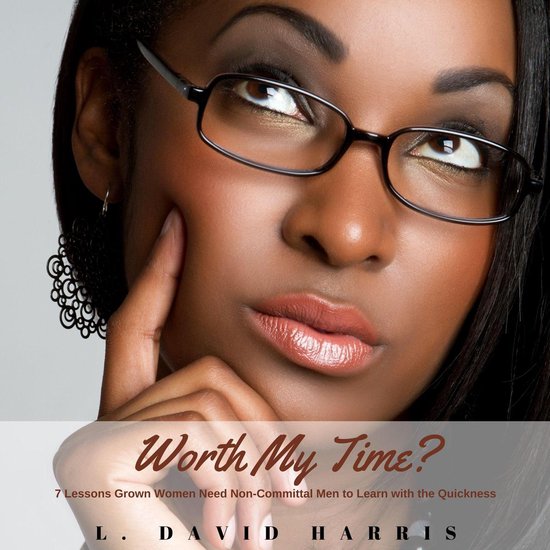 Worth My Time? 7 Lessons Grown Women Need Non-Committal Men  ... - cover
