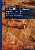 Palgrave Studies in Pacific History - The Royal Navy in Indigenous Australia, 1795–1855