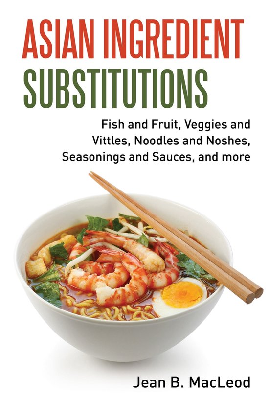 Asian Ingredient Substitutions: Fish and Fruit, Veggies and  ... - cover