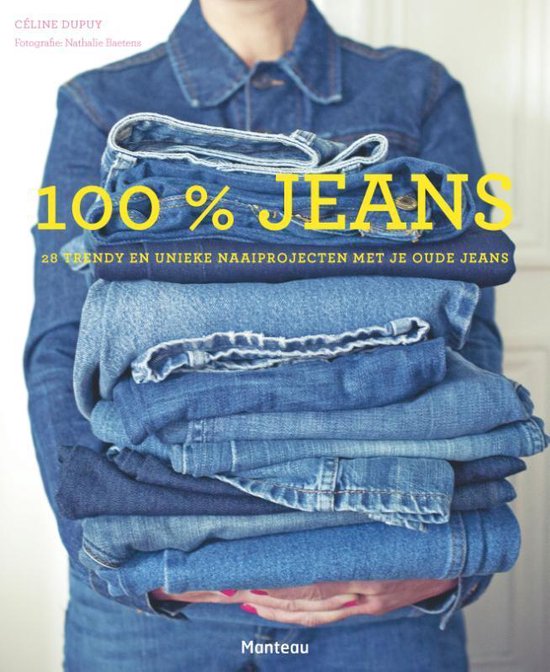 100 % jeans. Geef je jeans een nieuw leven, Céline Dupuy | 9789022331279 |  Boeken | bol.com