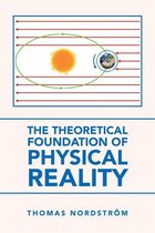 The Theoretical Foundation of Physical Reality
