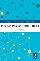 Routledge Studies in the History of Russia and Eastern Europe - Russian Peasant Bride Theft