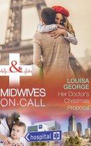 Midwives On-Call at Christmas 4 - Her Doctor's Christmas Proposal (Midwives On-Call at Christmas, Book 4) (Mills & Boon Medical)