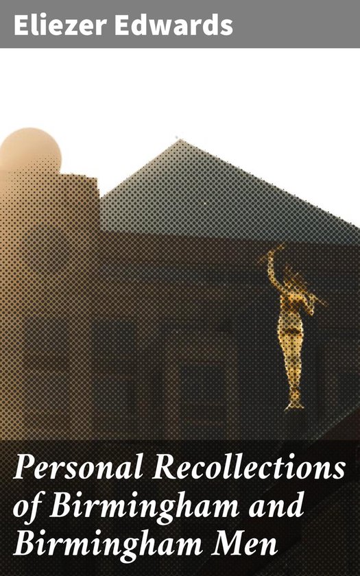 Personal Recollections of Birmingham and Birmingham Men - cover