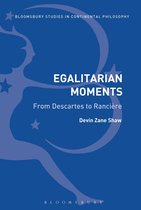Bloomsbury Studies in Continental Philosophy - Egalitarian Moments: From Descartes to Rancière