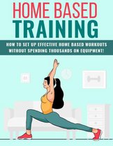 Home Based Training Effective Home Based Workouts For Everyday Life