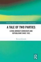 Routledge Research in American Politics and Governance - A Tale of Two Parties