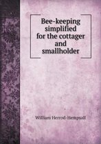 Bee-Keeping Simplified for the Cottager and Smallholder