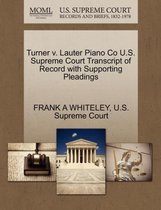 Turner V. Lauter Piano Co U.S. Supreme Court Transcript of Record with Supporting Pleadings