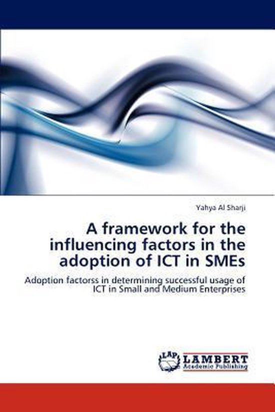 A framework for the influencing factors in the adoption of ICT in SMEs ...