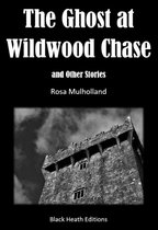 Black Heath Gothic, Sensation and Supernatural - The Ghost at Wildwood Chase and Other Stories