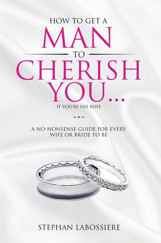 How To Get A Man To Cherish You...If You're His Wife - cover