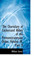 The Chartulary of Cockersand Abbey of the Premonstratensian Order, Volume III, Part II