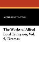 The Works of Alfred Lord Tennyson, Vol. 5, Dramas