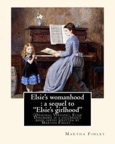 Elsie's womanhood: a sequel to  Elsie's girlhood . By: Martha Finley