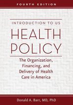 Introduction to US Health Policy - The Organization, Financing, and Delivery of Health Care in America