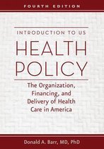 Introduction to US Health Policy - The Organization, Financing, and Delivery of Health Care in America
