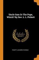 Uncle Sam or the Pope, Which? by Rev. L. L. Pickett