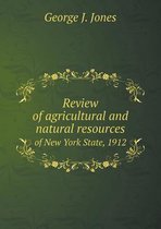 Review of Agricultural and Natural Resources of New York State, 1912