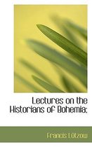 Lectures on the Historians of Bohemia;
