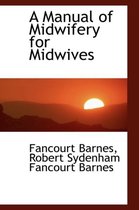 A Manual of Midwifery for Midwives