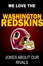 We Love the Washington Redskins - Jokes About Our Rivals