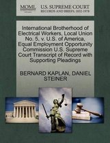 International Brotherhood of Electrical Workers, Local Union No. 5, V. U.S. of America, Equal Employment Opportunity Commission U.S. Supreme Court Transcript of Record with Supporting Pleadin