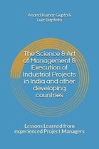 The Science & Art of Management & Execution of Industrial Projects in India and other developing countries