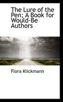 The Lure of the Pen; A Book for Would-Be Authors
