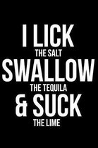 I Lick the Salt Swallow the Tequila & Suck the Lime