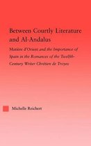 Studies in Medieval History and Culture- Between Courtly Literature and Al-Andaluz