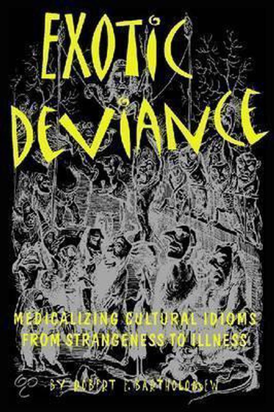 Boekomslag van Exotic Deviance, met de gele tekst "EXOTIC DEVIANCE" boven een drukke, grijze illustratie van figuren, en onderaan de tekst "MEDICALIZING CULTURAL IDIOMS FROM STRANGENESS TO ILLNESS".