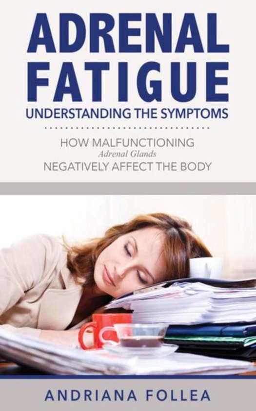 Adrenal Fatigue: Understanding the Symptoms - cover