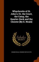 Whychcotte of St. John's; Or, the Court, the Camp, the Quarter-Deck and the Cloister [By E. Neale]