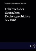 Lehrbuch der deutschen Rechtsgeschichte bis 1870