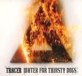 Tracer - Water For Thirsty Dogs (CD)