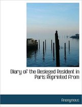 Diary of the Besieged Resident in Paris Reprinted from